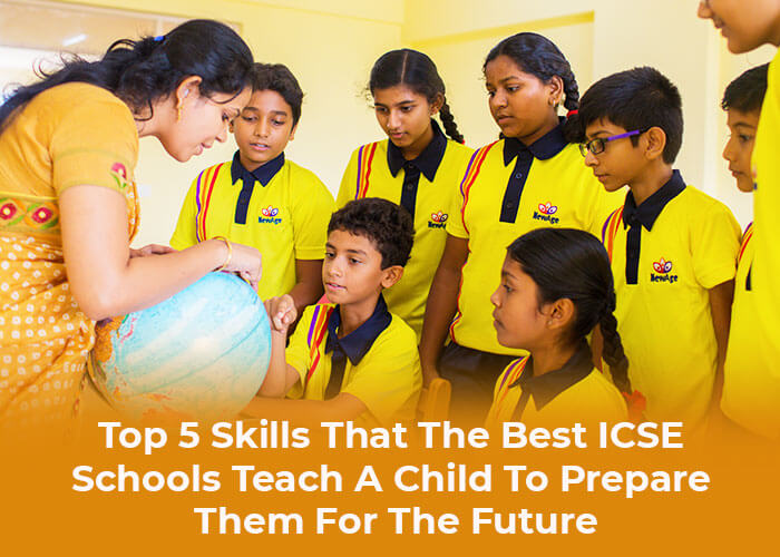 Top 5 Skills That The Best ICSE Schools Teach A Child To Prepare Them For The Future