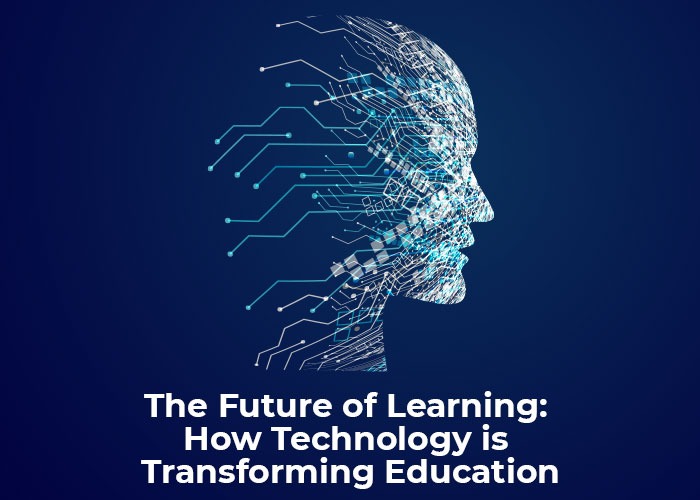 The Future of Learning: How Technology is Transforming Education