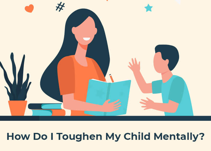 How Do I Toughen My Child Mentally?
