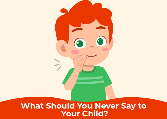 What Should You Never Say to Your Child?