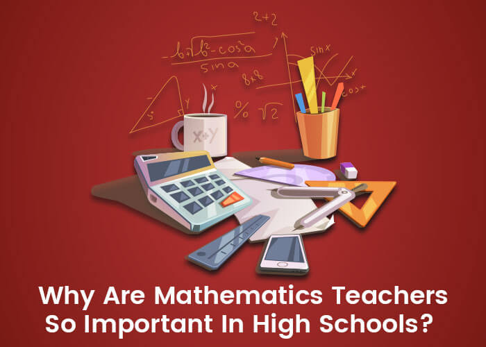 Why Are Mathematics Teachers So Important in High Schools?