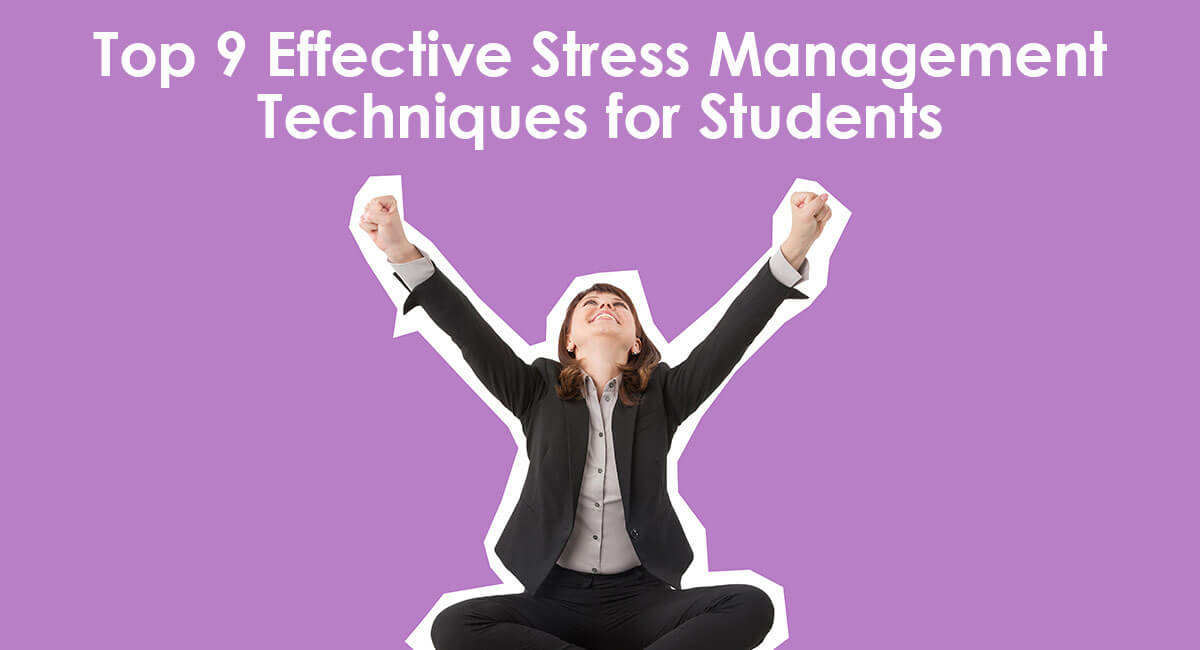 Top 9 Effective Stress Management Techniques for Students