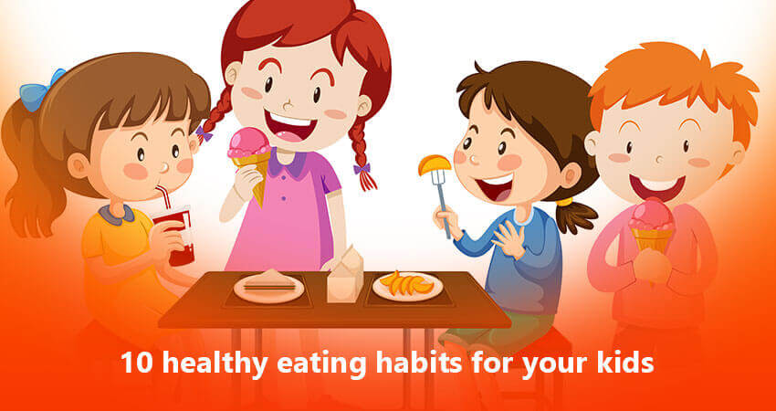 10 healthy eating habits for your Kids